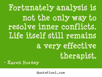 Quotes about life - Fortunately analysis is not the only way to resolve..