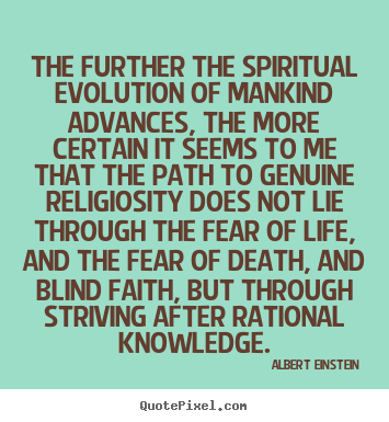 Life quotes - The further the spiritual evolution of mankind..