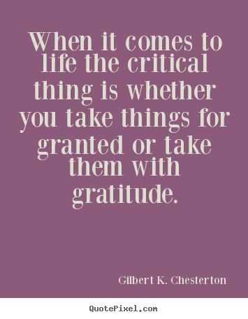 Gilbert K. Chesterton photo quotes - When it comes to life the critical thing is whether you.. - Life quotes