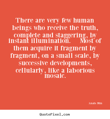 Ana&#239;s Nin picture quotes - There are very few human beings who receive.. - Life quotes
