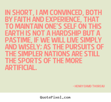Life quotes - In short, i am convinced, both by faith and experience, that..