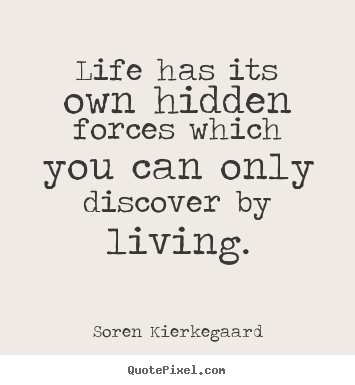Life quote - Life has its own hidden forces which you can only..