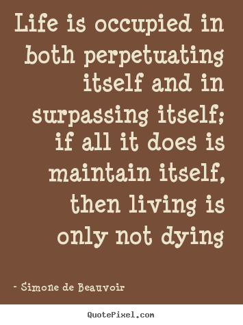 Make personalized poster quote about life - Life is occupied in both perpetuating itself and..