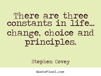 There are three constants in life... change,.. Stephen Covey best life quotes