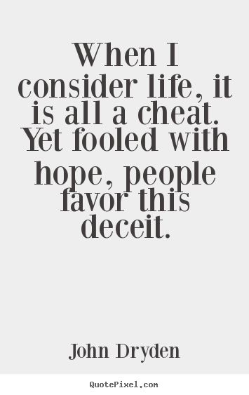 Make image quote about life - When i consider life, it is all a cheat. yet fooled..