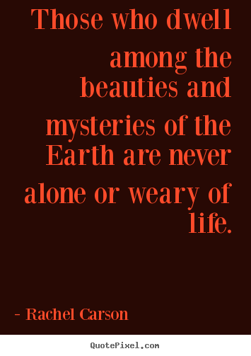 Rachel Carson picture quotes - Those who dwell among the beauties and mysteries.. - Life quotes