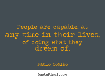 Design picture quote about life - People are capable, at any time in their lives,..