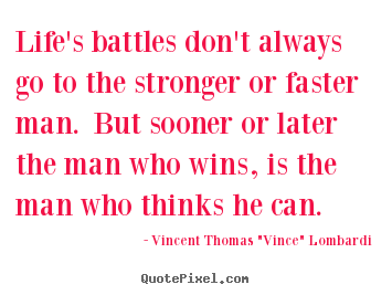 Design pictures sayings about life - Life's battles don't always go to the stronger or faster..