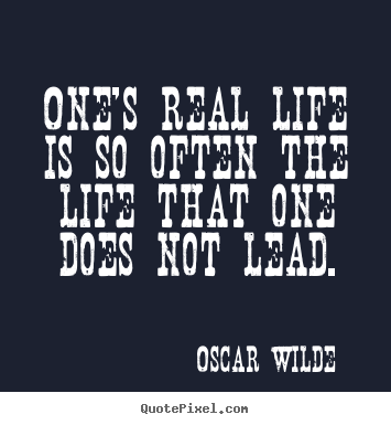 Design picture quotes about life - One's real life is so often the life that one does not..