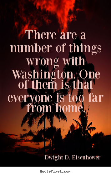 Create picture quotes about life - There are a number of things wrong with washington. one of..