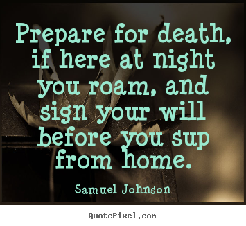 Make custom picture quotes about life - Prepare for death, if here at night you roam, and sign your..
