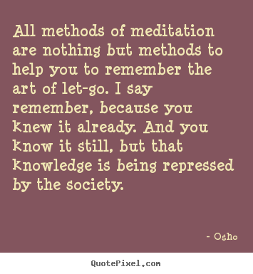 Osho picture quotes - All methods of meditation are nothing but methods.. - Life quotes
