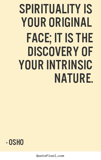 Osho picture quotes - Spirituality is your original face; it is the discovery.. - Life quotes