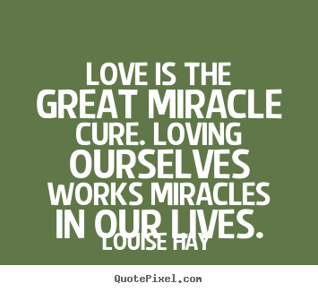 Life quotes - Love is the great miracle cure. loving ourselves works miracles in..