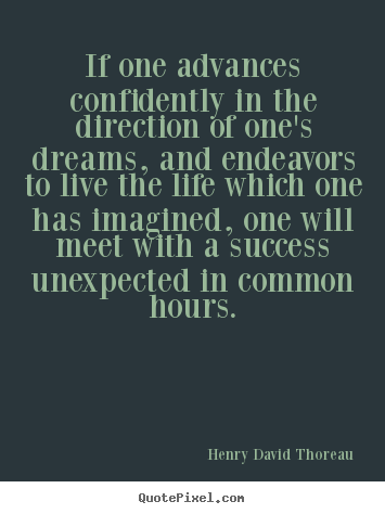 If one advances confidently in the direction of one's dreams,.. Henry David Thoreau best life quotes