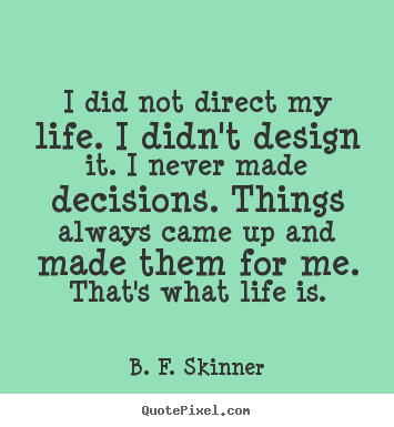 Create your own picture quotes about life - I did not direct my life. i didn't design..