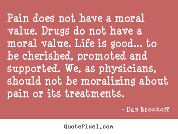 Create graphic picture sayings about life - Pain does not have a moral value. drugs do not have a..