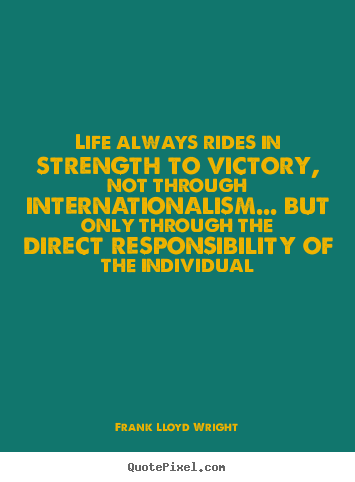 Quotes about life - Life always rides in strength to victory, not through..