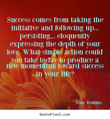 Quotes about life - Success comes from taking the initiative and following..