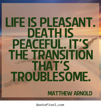 Life quote - Life is pleasant. death is peaceful. it's..