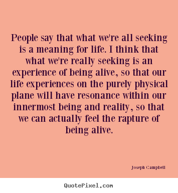 Joseph Campbell poster quote - People say that what we're all seeking is a meaning.. - Life quotes