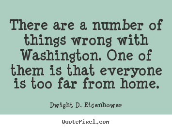 Create your own pictures sayings about life - There are a number of things wrong with washington. one..