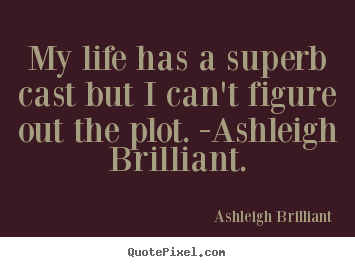 Create your own picture quotes about life - My life has a superb cast but i can't figure out the plot...