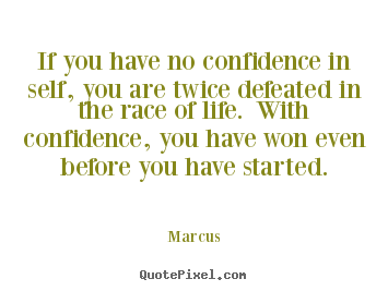 Quote about life - If you have no confidence in self, you are..
