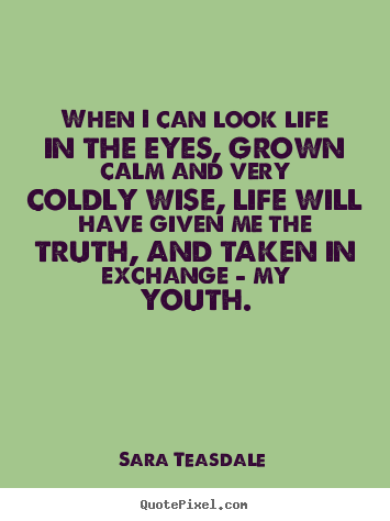 Life quote - When i can look life in the eyes, grown calm and very..