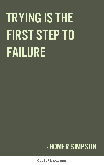Make custom photo quote about life - Trying is the first step to failure