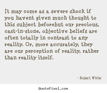 Life quotes - It may come as a severe shock if you havent given much thought..
