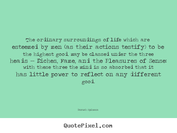 Baruch Spinoza picture quotes - The ordinary surroundings of life which are esteemed by men (as their.. - Life quote