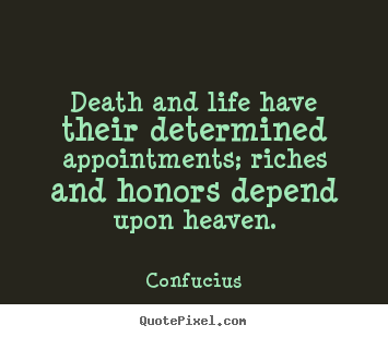 Life quote - Death and life have their determined appointments;..