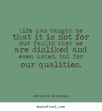 Create your own picture quotes about life - Life has taught me that it is not for our faults that we are disliked..