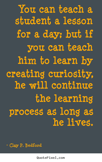 Create graphic image quotes about life - You can teach a student a lesson for a day; but if you can..
