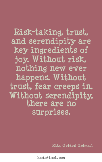 Risk-taking, trust, and serendipity are key ingredients.. Rita Golden Gelman best life sayings