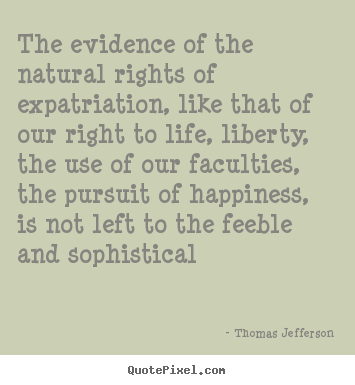 Life quotes - The evidence of the natural rights of expatriation, like that..
