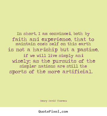 Quotes about life - In short, i am convinced, both by faith and experience, that to..