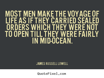 James Russell Lowell picture quotes - Most men make the voyage of life as if they.. - Life quotes