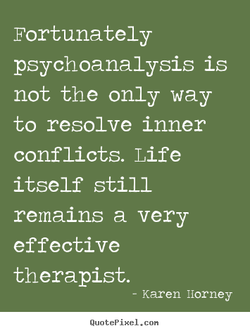 Karen Horney picture quotes - Fortunately psychoanalysis is not the only way to resolve.. - Life quote