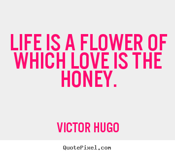 Life quote - Life is a flower of which love is the honey.