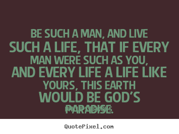 Phillips Brooks picture quotes - Be such a man, and live such a life, that if every man were such.. - Life quotes