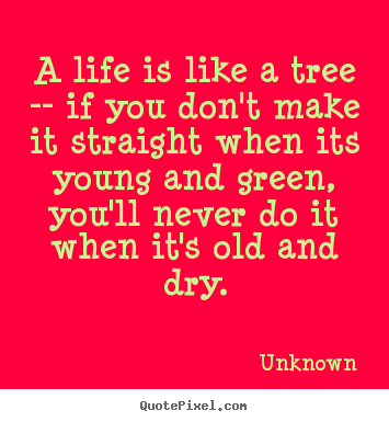 How to make picture sayings about life - A life is like a tree -- if you don't make it..