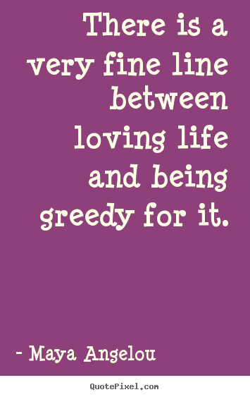 Quotes about life - There is a very fine line between loving life and being..