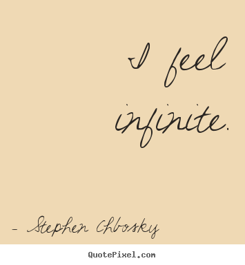 Quotes about life - I feel infinite.