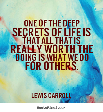Create image quotes about life - One of the deep secrets of life is that all that is..