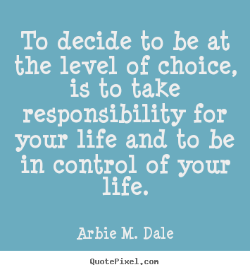 Create graphic picture quotes about life - To decide to be at the level of choice, is to take..