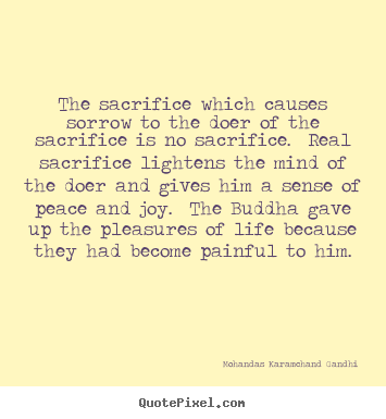 Mohandas Karamchand Gandhi poster quotes - The sacrifice which causes sorrow to the doer.. - Life quote