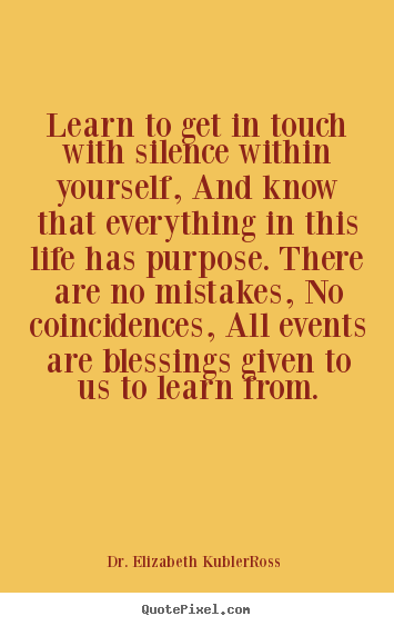 Make picture quotes about life - Learn to get in touch with silence within yourself,..