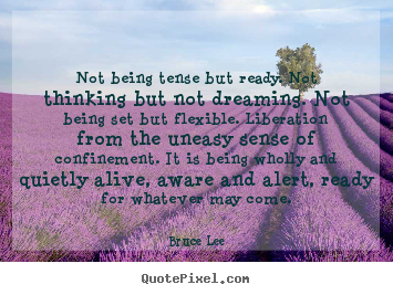 Make custom picture quotes about life - Not being tense but ready. not thinking but not..